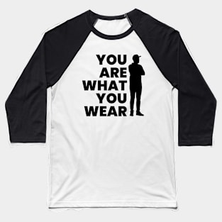 YOU ARE WHAT YOU WEAR Baseball T-Shirt